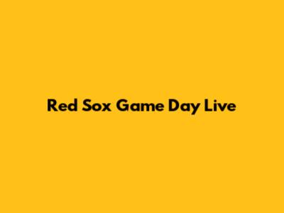 Red Sox Game Day Live