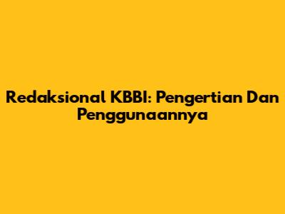 Redaksional KBBI: Pengertian Dan Penggunaannya