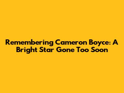 Remembering Cameron Boyce: A Bright Star Gone Too Soon