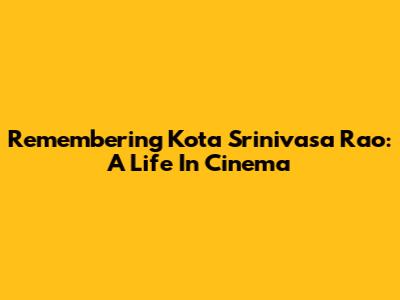 Remembering Kota Srinivasa Rao: A Life In Cinema