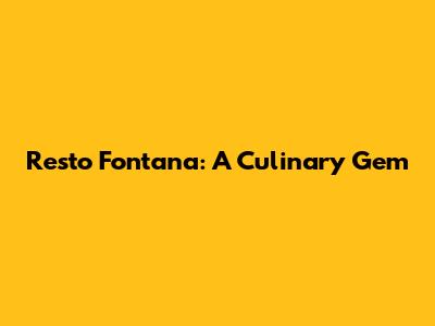 Resto Fontana: A Culinary Gem