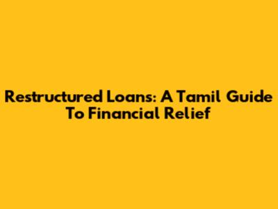 Restructured Loans: A Tamil Guide To Financial Relief