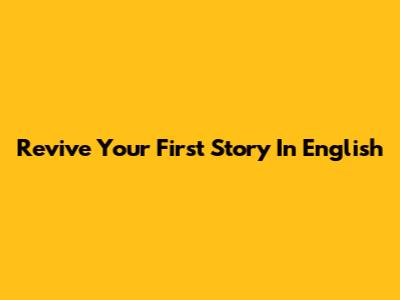 Revive Your First Story In English