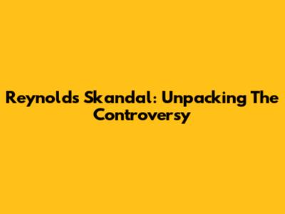Reynolds Skandal: Unpacking The Controversy