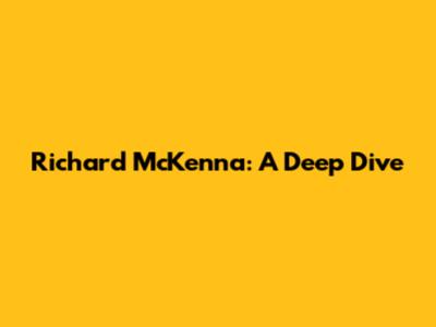 Richard McKenna: A Deep Dive