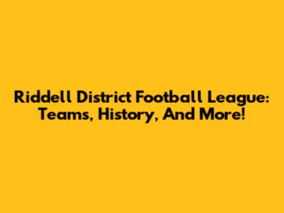 Riddell District Football League: Teams, History, And More!