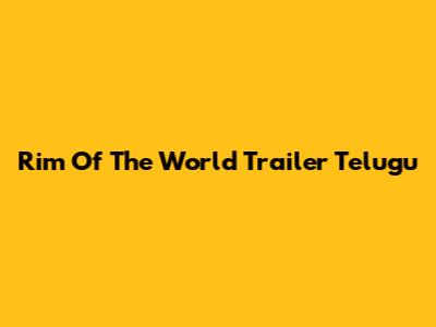 Rim Of The World Trailer Telugu