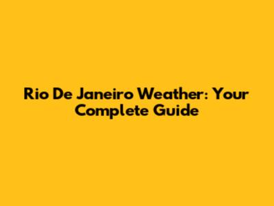 Rio De Janeiro Weather: Your Complete Guide