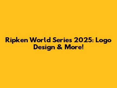 Ripken World Series 2025: Logo Design & More!