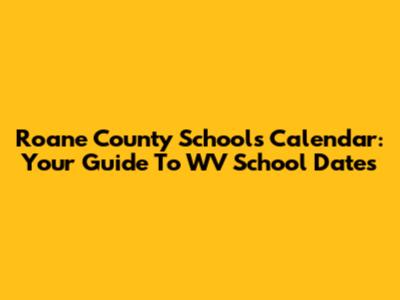 Roane County Schools Calendar: Your Guide To WV School Dates