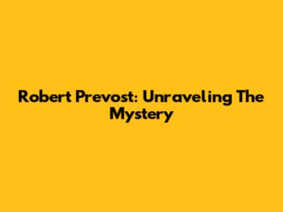 Robert Prevost: Unraveling The Mystery