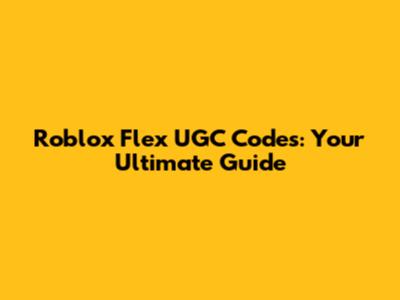 Roblox Flex UGC Codes: Your Ultimate Guide