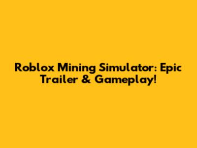 Roblox Mining Simulator: Epic Trailer & Gameplay!
