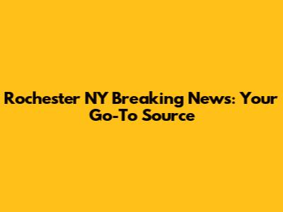 Rochester NY Breaking News: Your Go-To Source