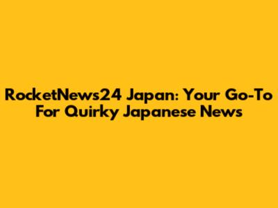 RocketNews24 Japan: Your Go-To For Quirky Japanese News