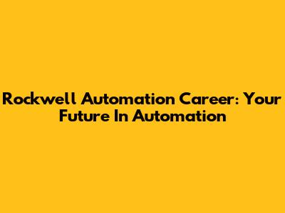 Rockwell Automation Career: Your Future In Automation