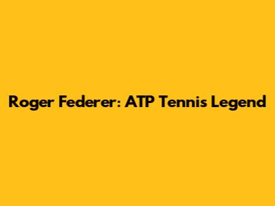 Roger Federer: ATP Tennis Legend