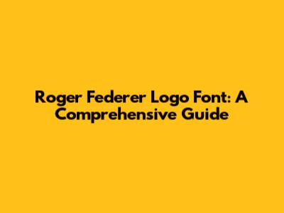 Roger Federer Logo Font: A Comprehensive Guide