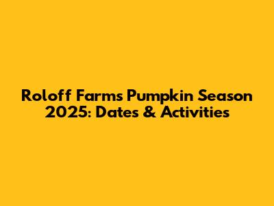 Roloff Farms Pumpkin Season 2025: Dates & Activities