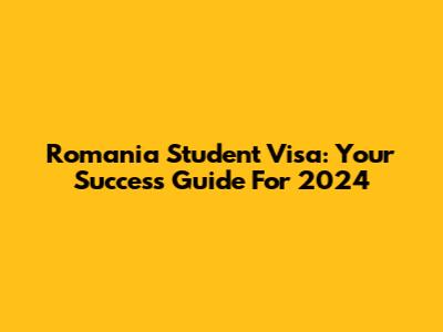 Romania Student Visa: Your Success Guide For 2024