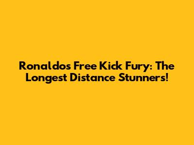 Ronaldo's Free Kick Fury: The Longest Distance Stunners!