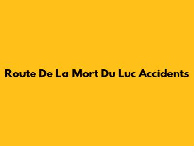 Route De La Mort Du Luc Accidents