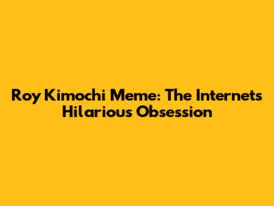 Roy Kimochi Meme: The Internet's Hilarious Obsession