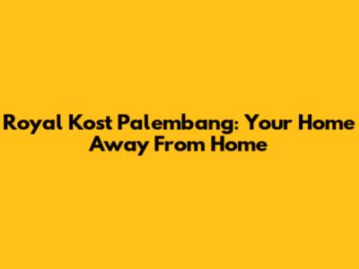 Royal Kost Palembang: Your Home Away From Home