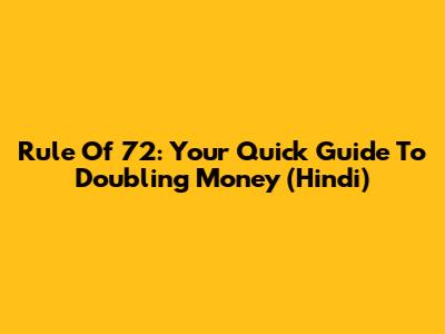 Rule Of 72: Your Quick Guide To Doubling Money (Hindi)