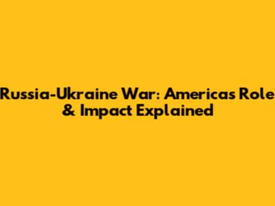Russia-Ukraine War: America's Role & Impact Explained