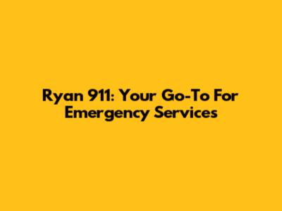 Ryan 911: Your Go-To For Emergency Services