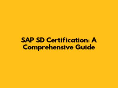 SAP SD Certification: A Comprehensive Guide