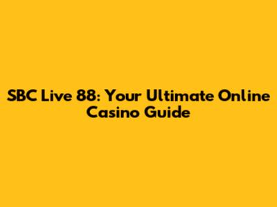 SBC Live 88: Your Ultimate Online Casino Guide