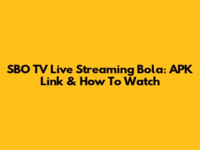 SBO TV Live Streaming Bola: APK Link & How To Watch