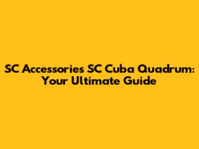 SC Accessories SC Cuba Quadrum: Your Ultimate Guide