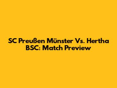 SC Preußen Münster Vs. Hertha BSC: Match Preview