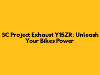 SC Project Exhaust Y15ZR: Unleash Your Bike's Power