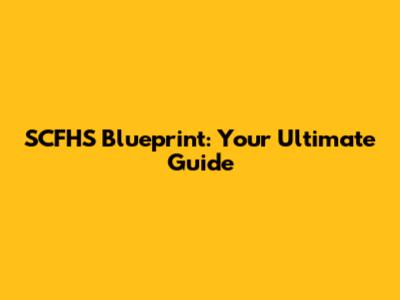 SCFHS Blueprint: Your Ultimate Guide