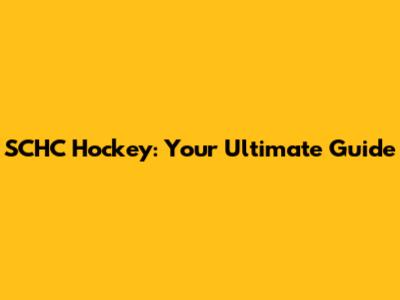 SCHC Hockey: Your Ultimate Guide