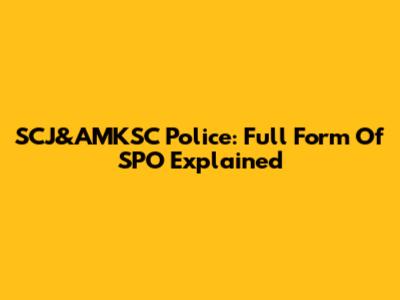 SCJ&AMKSC Police: Full Form Of SPO Explained