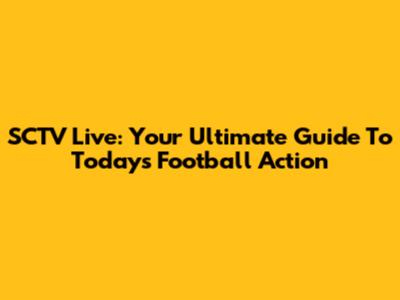 SCTV Live: Your Ultimate Guide To Today's Football Action