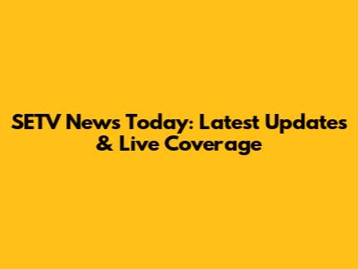 SETV News Today: Latest Updates & Live Coverage