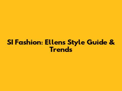 SI Fashion: Ellen's Style Guide & Trends