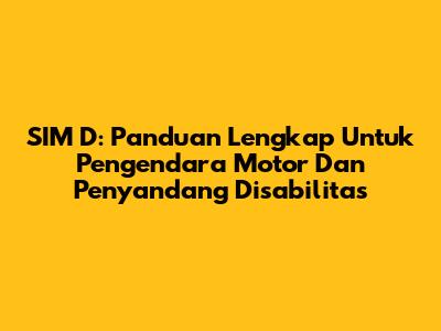 SIM D: Panduan Lengkap Untuk Pengendara Motor Dan Penyandang Disabilitas