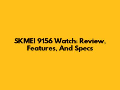 SKMEI 9156 Watch: Review, Features, And Specs