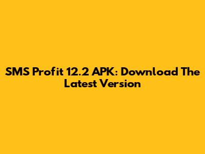 SMS Profit 12.2 APK: Download The Latest Version