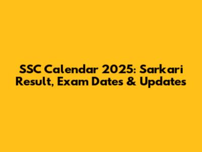 SSC Calendar 2025: Sarkari Result, Exam Dates & Updates