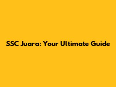 SSC Juara: Your Ultimate Guide