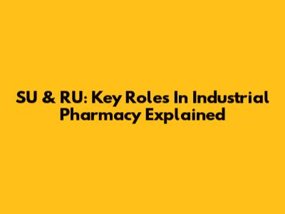 SU & RU: Key Roles In Industrial Pharmacy Explained