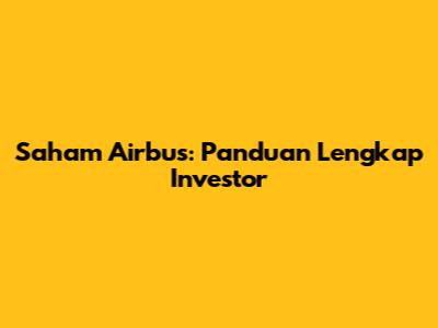 Saham Airbus: Panduan Lengkap Investor